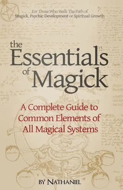 The Essentials of Magick: A Complete Guide to Common Elements of All Magical Systems - Paperback