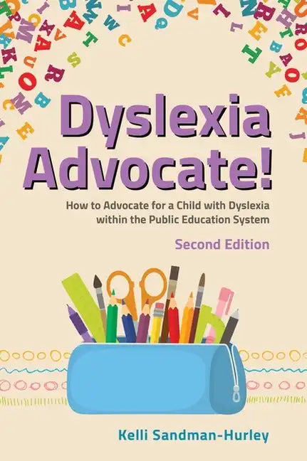 Dyslexia Advocate! Second Edition: How to Advocate for a Child with Dyslexia Within the Public Education System - Paperback
