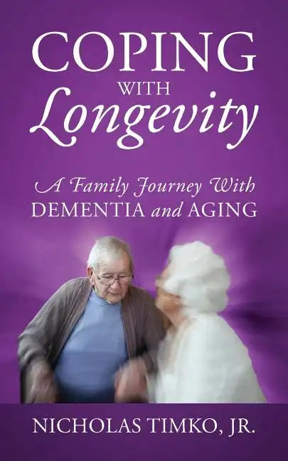 Coping With Longevity: A Family Journey With Dementia and Aging - Paperback