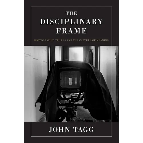 The Disciplinary Frame: Photographic Truths and the Capture of Meaning - Paperback