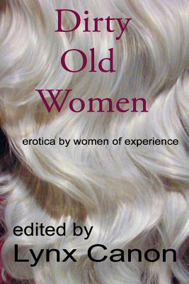 Dirty Old Women: erotica by women of experience - Paperback