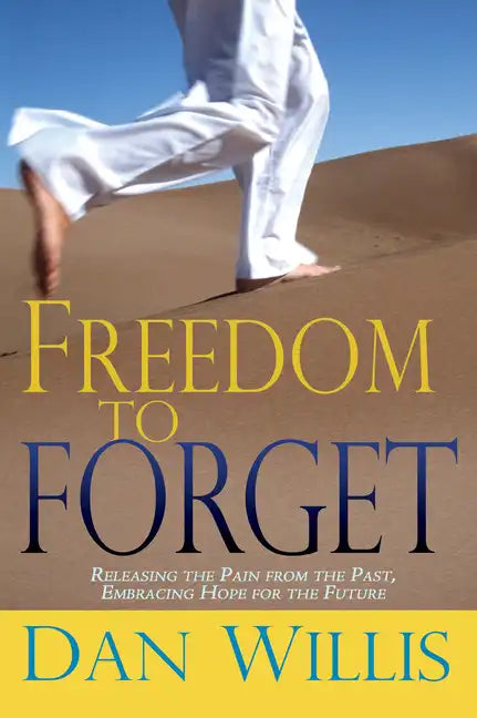Freedom to Forget: Releasing the Pain from the Past, Embracing Hope for the Future - Paperback