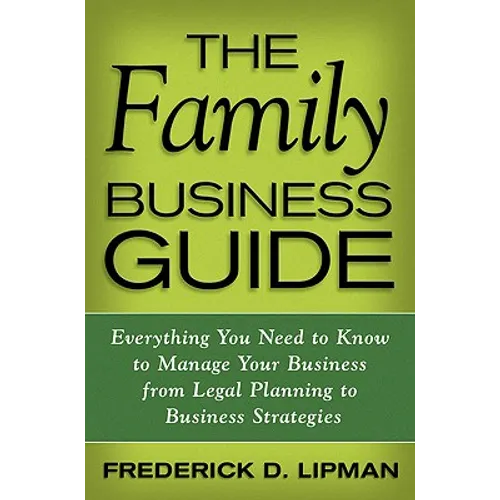 The Family Business Guide: Everything You Need to Know to Manage Your Business from Legal Planning to Business Strategies - Hardcover