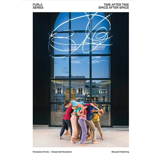Furla Series #01 Time After Time, Space After Space: Simone Forti, Alexandra Bachzetsis, Adelita Husni-Bey, Paulina Olowska, Christian Marclay - Paperback