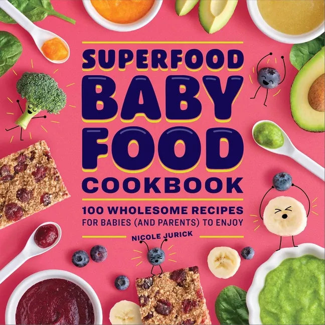 Superfood Baby Food Cookbook: 100 Wholesome Recipes for Babies (and Parents) to Enjoy - Paperback