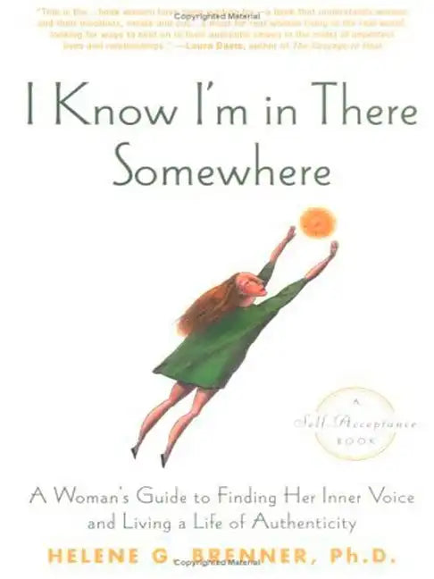 I Know I'm in There Somewhere: A Woman's Guide to Finding Her Inner Voice and Living a Life of Authenticity - Paperback