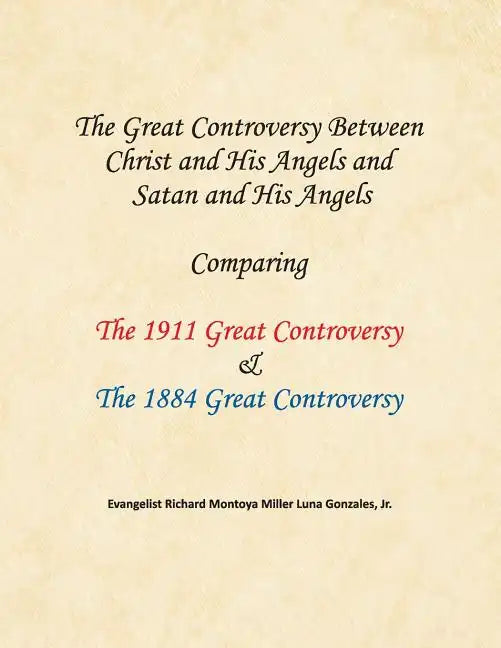 The Great Controversy Between Christ and His Angels and Satan and His Angels: Comparing The 1911 Great Controversy & The 1884 Great Controversy - Paperback