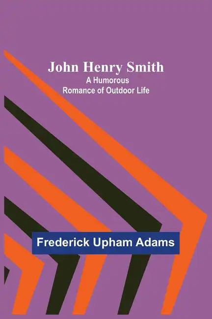 John Henry Smith; A Humorous Romance of Outdoor Life - Paperback
