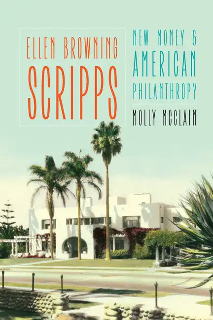 Ellen Browning Scripps: New Money and American Philanthropy - Paperback