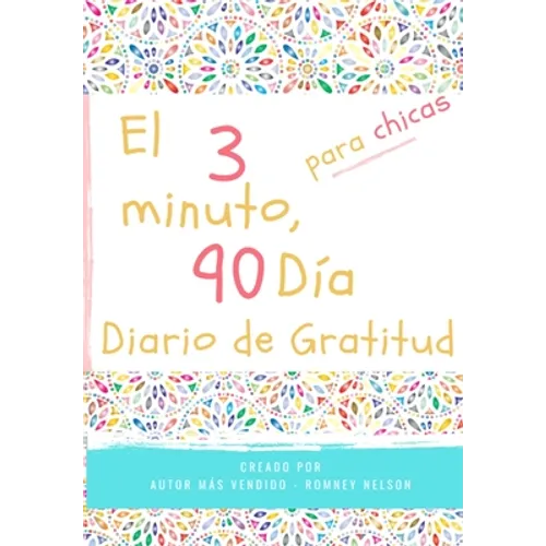 El diario de gratitud de 3 minutos y 90 días para niñas: Un diario de pensamiento positivo y gratitud para que los niñas promuevan la felicidad, la au - Paperback