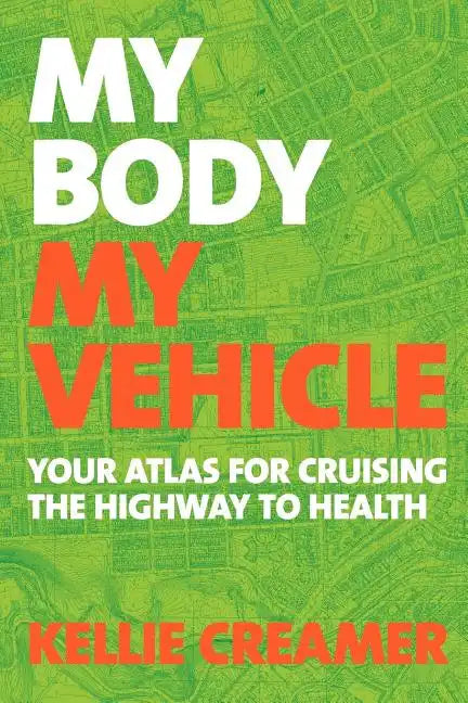 My Body, My Vehicle: Your Atlas for Cruising the Highway to Health - Paperback