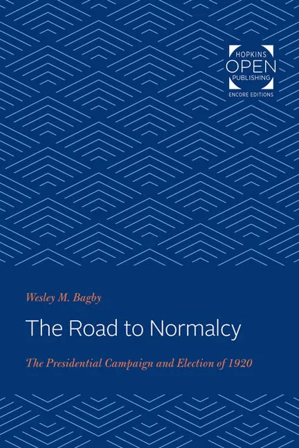The Road to Normalcy: The Presidential Campaign and Election of 1920 - Paperback