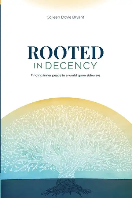 Rooted in Decency: Finding inner peace in a world gone sideways - Paperback