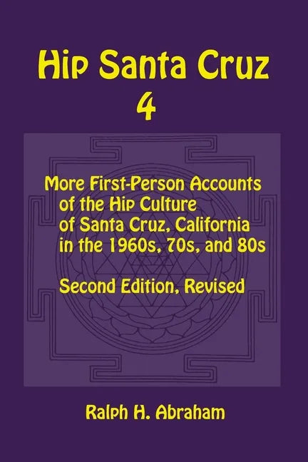 Hip Santa Cruz 4: First-person Accounts of the Hip Culture of Santa Cruz in the 1960s, 1970s, and 1980s - Paperback