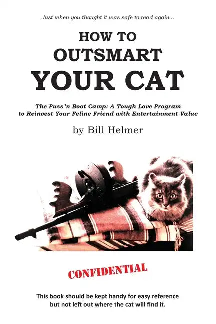 How to Outsmart Your Cat: The Puss 'n Boot Camp: A Tough Love Program to Reinvest Your Feline Friend with Entertainment Value - Paperback