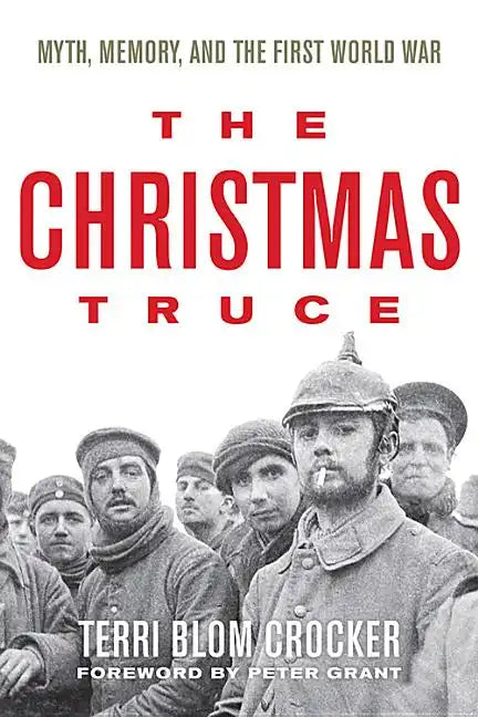 The Christmas Truce: Myth, Memory, and the First World War - Paperback