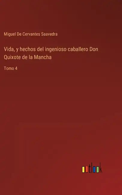 Vida, y hechos del ingenioso caballero Don Quixote de la Mancha: Tomo 4 - Hardcover
