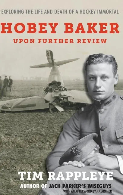 Hobey Baker: Upon Further Review: Exploring the Life and Death of a Hockey Immortal - Hardcover