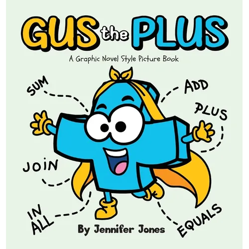 Gus the Plus: A Graphic Novel Style Picture Book About Adding Fun to Every Sum - Hardcover