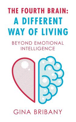 The Fourth Brain: a Different Way of Living: Beyond Emotional Intelligence - Paperback