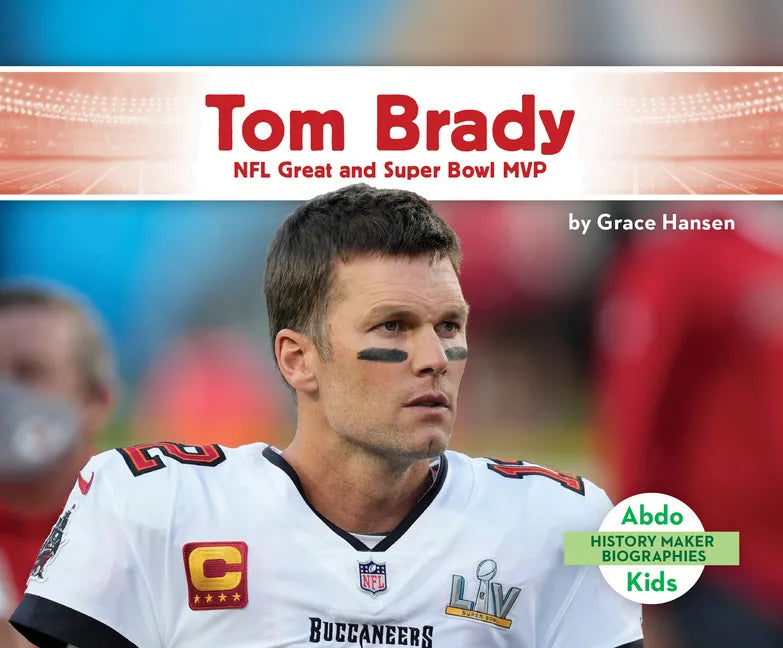 Tom Brady: NFL Great and Super Bowl MVP: NFL Great and Super Bowl MVP - Library Binding