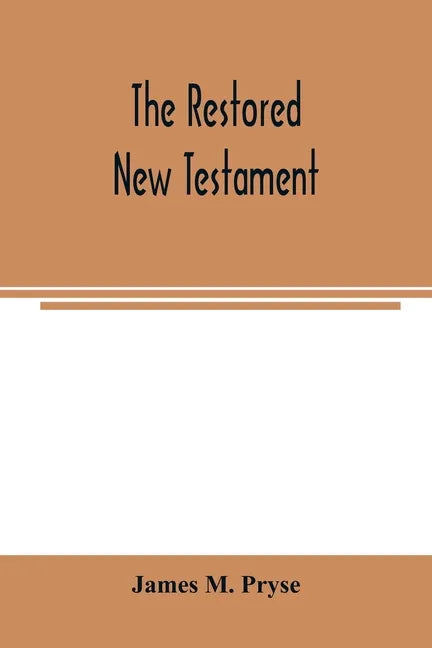 The restored New Testament: the Hellenic fragments, freed from the pseudo-Jewish interpolations, harmonized, and done into English verse and prose - Paperback