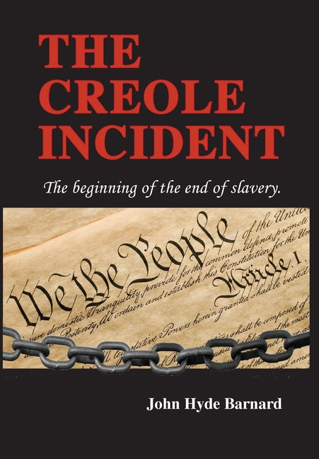 The Creole Incident: The beginning of the end of slavery - Hardcover