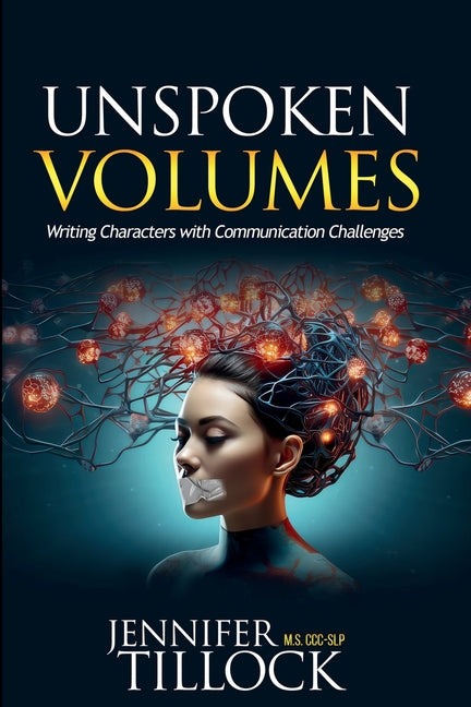 Unspoken Volumes: Writing Characters with Communication Challenges - Paperback