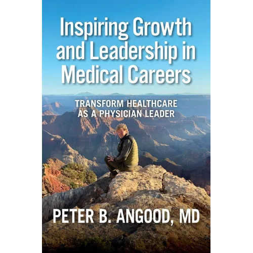 Inspiring Growth and Leadership in Medical Careers: Transform Healthcare as a Physician Leader - Paperback