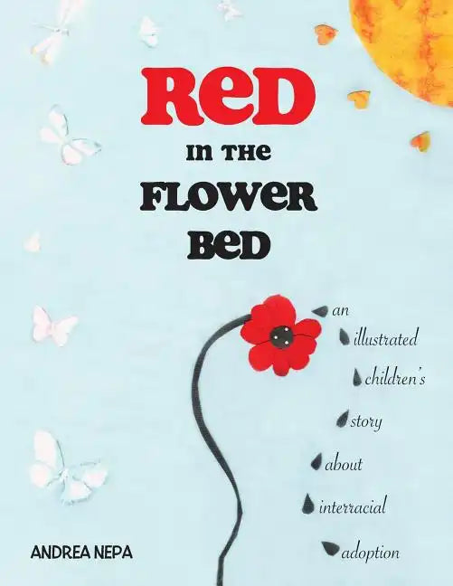 Red in the Flower Bed: An Illustrated Children's Story about Interracial Adoption - Paperback