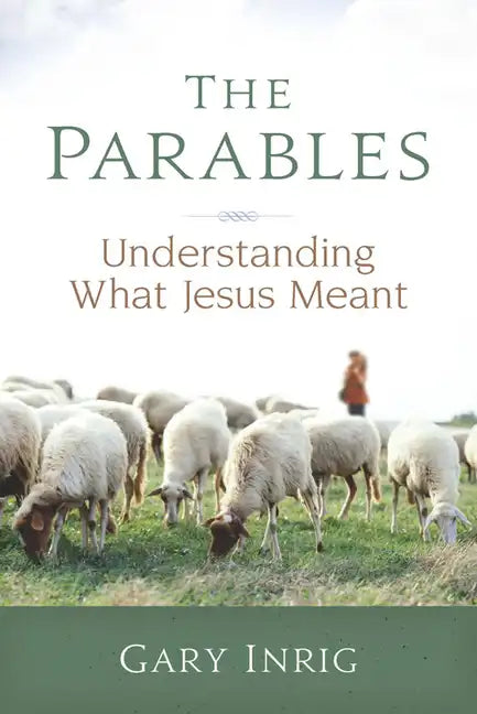 The Parables: Understanding What Jesus Meant - Paperback