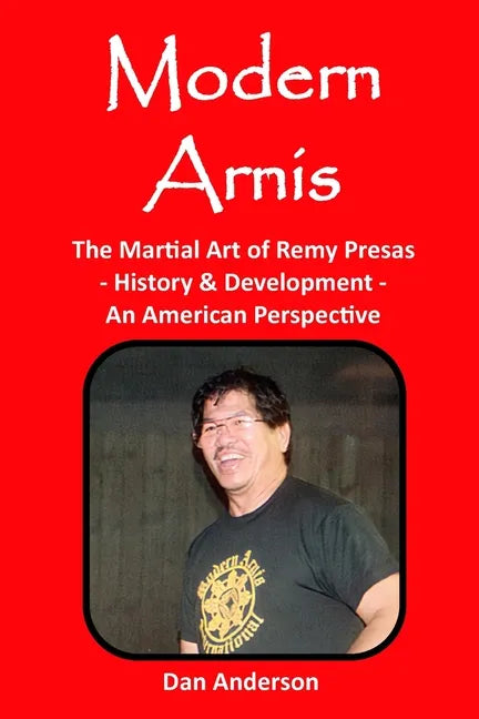 Modern Arnis: The Martial Art of Remy Presas - History & Development - An American Perspective - Paperback