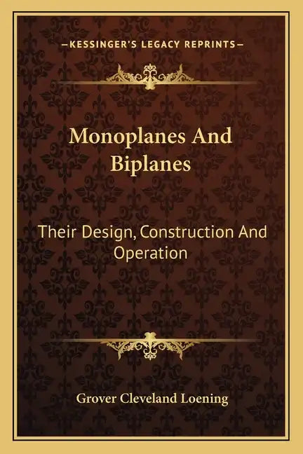 Monoplanes and Biplanes: Their Design, Construction and Operation - Paperback