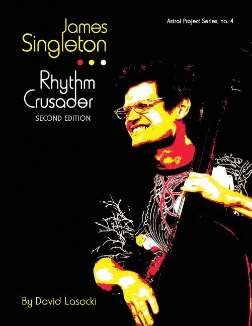 James Singleton, Rhythm Crusader: The Life and Work of the New Orleans Improviser and Composer - Paperback
