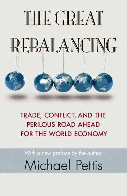 The Great Rebalancing: Trade, Conflict, and the Perilous Road Ahead for the World Economy - Updated Edition - Paperback
