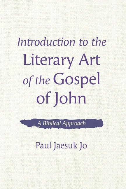Introduction to the Literary Art of the Gospel of John: A Biblical Approach - Paperback