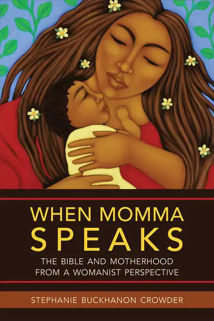 When Momma Speaks: The Bible and Motherhood from a Womanist Perspective - Paperback