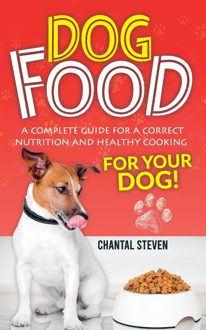 Dog Food: A complete guide for a correct nutrition and healthy cooking for your dog - Paperback
