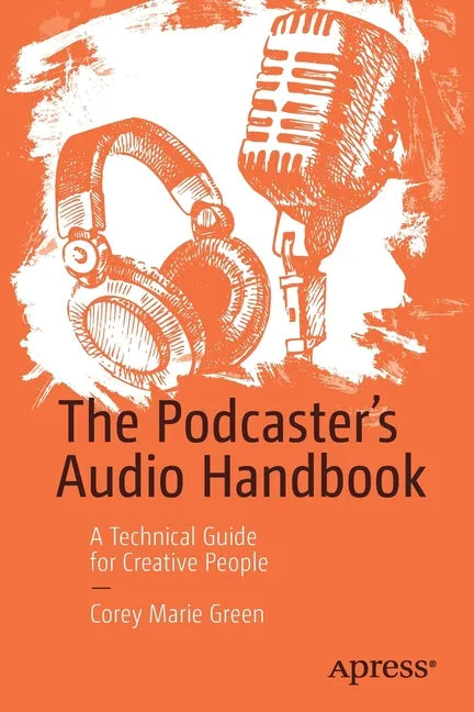 The Podcaster's Audio Handbook: A Technical Guide for Creative People - Paperback