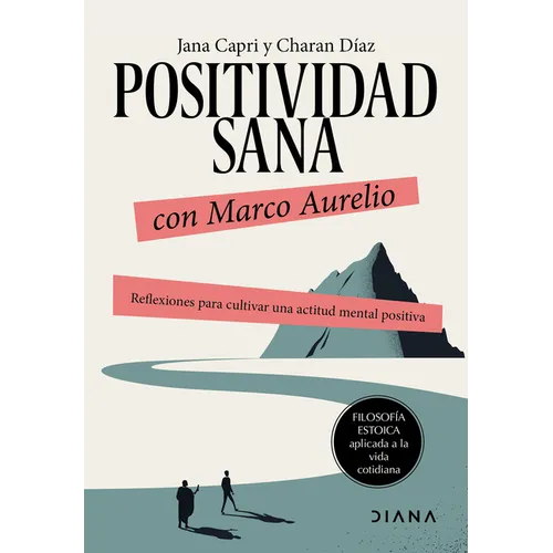 Positividad Sana Con Marco Aurelio: Reflexiones Para Cultivar Una Actitud Mental Positiva / Stay Positivity with Marcus Aurelius - Paperback