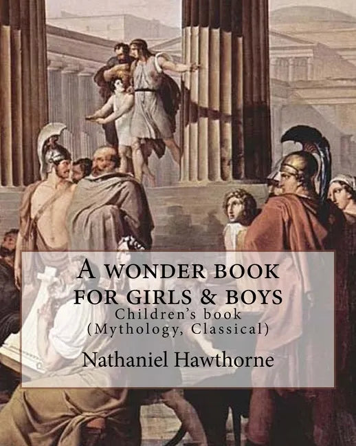 A wonder book for girls & boys By: Nathaniel Hawthorne, Desing By: Walter Crane (15 August 1845 - 14 March 1915): Children's book (Mythology, Classica - Paperback