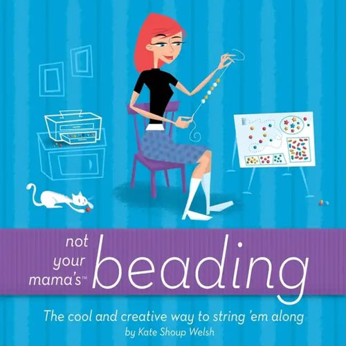 Not Your Mama's Beading: The Cool and Creative Way to String 'em Along - Paperback
