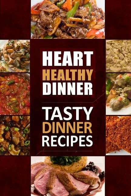 Heart Healthy Dinner Tasty Dinner Recipes: The Modern Sugar-Free Cookbook to Fight Heart Disease - Paperback