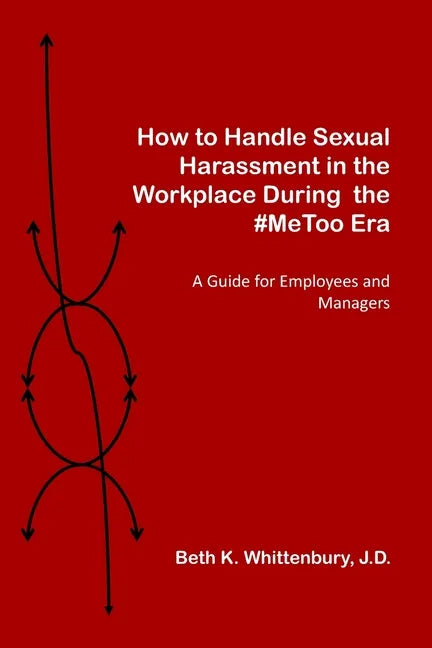 How to Handle Sexual Harassment in the Workplace During the #MeToo Era: A Guide for Employees and Managers - Paperback