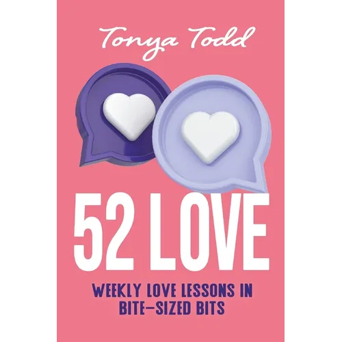 52 Love: Weekly Love Lessons in Bite-Sized Bits - Paperback
