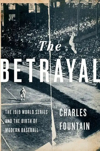 Betrayal: The 1919 World Series and the Birth of Modern Baseball - Hardcover