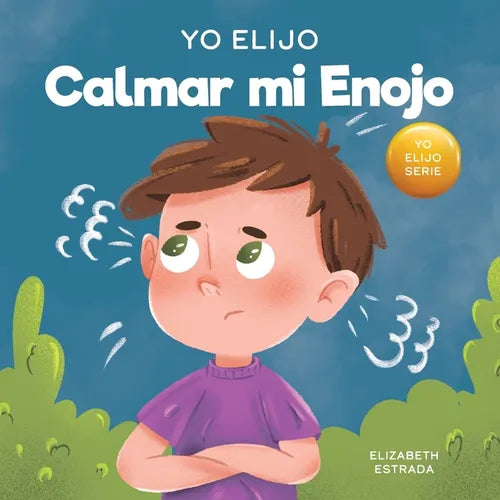 Yo Elijo Calmar mi Enojo: Un libro colorido e ilustrado sobre el manejo de la ira y los sentimientos y emociones difíciles - Paperback