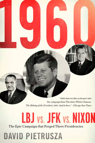 1960: LBJ vs. JFK vs. Nixon-The Epic Campaign That Forged Three Presidencies - Paperback