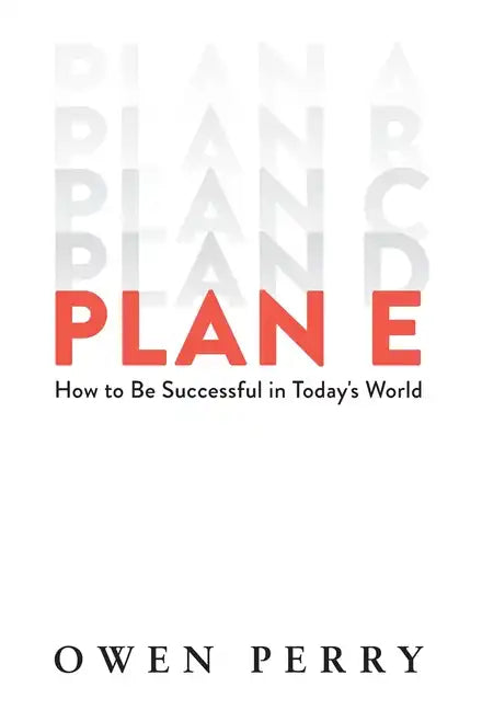 Plan E: How to Be Successful in Today's World - Hardcover