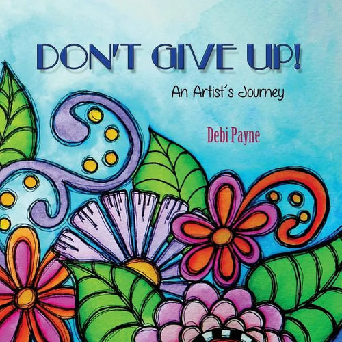 Don't Give Up!: An Artist's Journey - Paperback